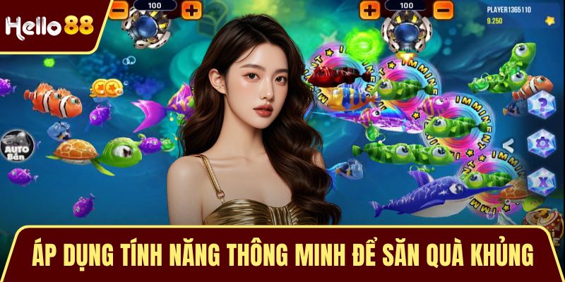 Áp dụng tính năng thông minh để săn quà khủng