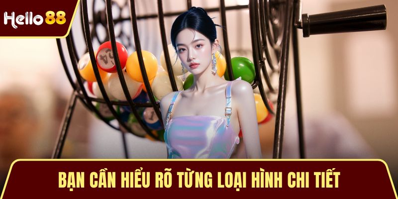 Bạn cần hiểu rõ từng loại hình chi tiết