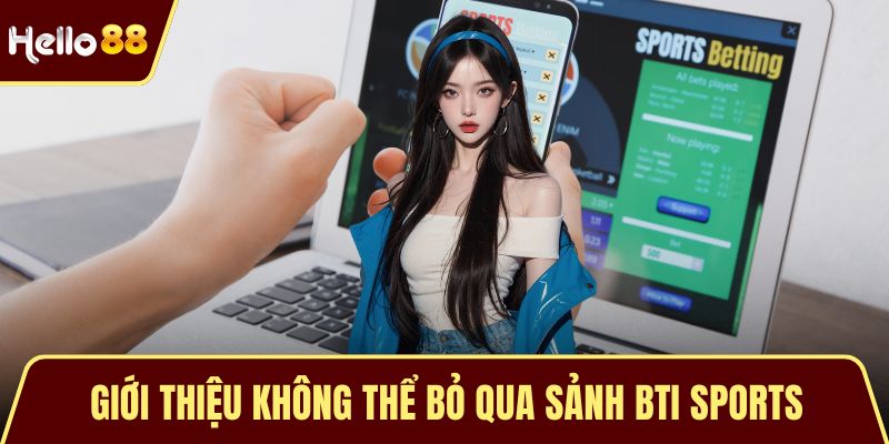 Giới thiệu không thể bỏ qua sảnh Bti Sports
