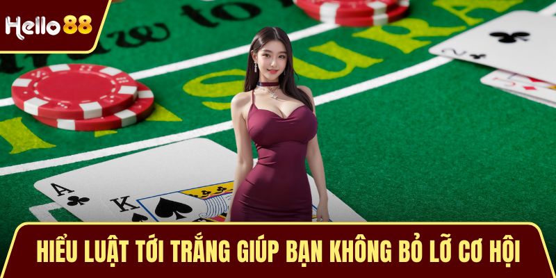 Hiểu luật tới trắng giúp bạn không bỏ lỡ cơ hội