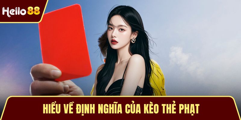 Kèo Thẻ Phạt - Những Điều Cần Biết Khi Tham Gia Cá Cược Hiểu về định nghĩa của kèo thẻ phạt