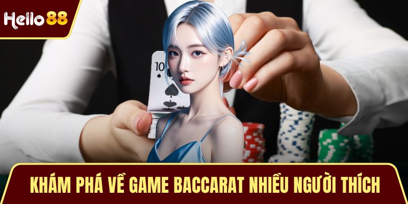 Baccarat - Trò Chơi Đổi Thưởng Sòng Bạc Đỉnh Cao Hiện Nay Khám phá về game Baccarat nhiều người thích