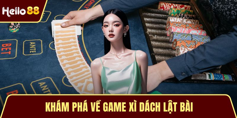 Xì Dách Lật Bài Là Gì? Tìm Hiểu Từ A Đến Z Đối Với Blackjack Khám phá về game xì dách lật bài