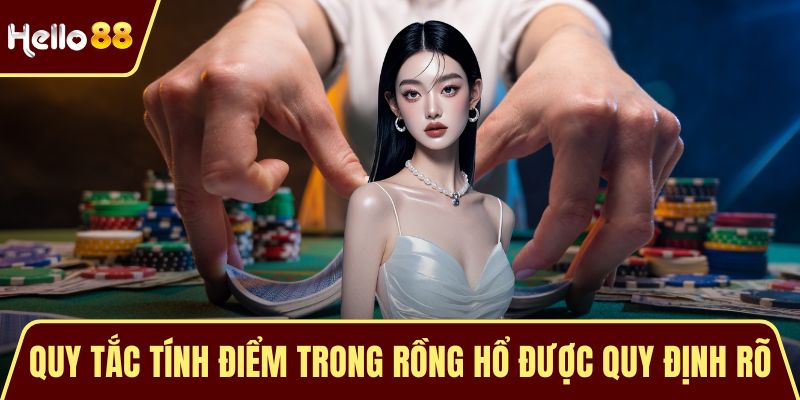 Quy tắc tính điểm trong rồng hổ được quy định rõ