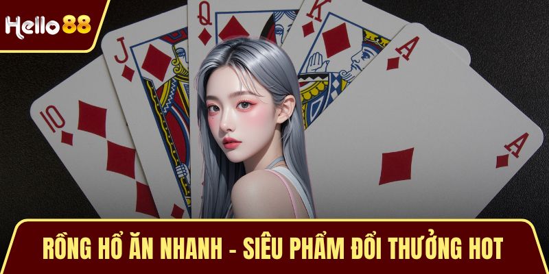 Rồng Hổ Ăn Nhanh - Siêu Phẩm Đổi Thưởng Hot #1 Hiện Nay Rồng Hổ Ăn Nhanh - Siêu Phẩm Đổi Thưởng Hot #1 Hiện Nay