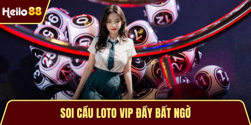 Soi cầu loto VIP đầy bất ngờ