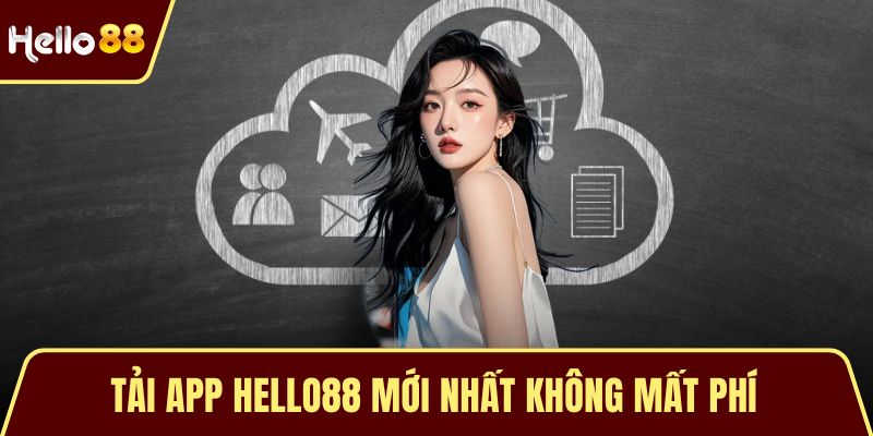 Tải App HELLO88 mới nhất không mất phí 