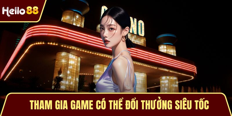 Tham gia game có thể đổi thưởng siêu tốc
