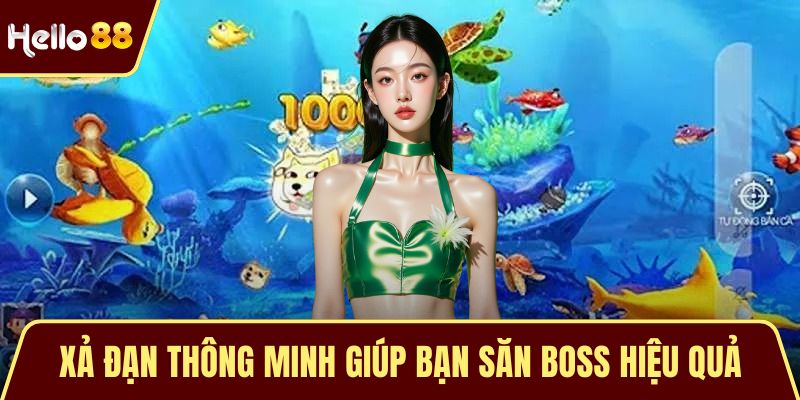 Bắn Cá Đổi Thưởng HELLO88 - Trải Nghiệm Giải Trí Hấp Dẫn Xả đạn thông minh giúp bạn săn boss hiệu quả