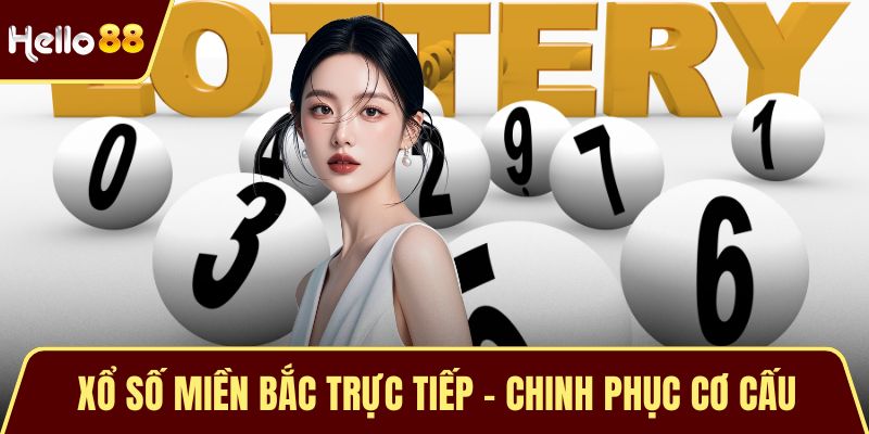 Xổ Số Miền Bắc Trực Tiếp – Chinh Phục Cơ Cấu Giải Thưởng Cao