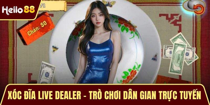 Xóc Đĩa Live Dealer - Trò Chơi Dân Gian Trực Tuyến Hấp Dẫn Xóc Đĩa Live Dealer - Trò Chơi Dân Gian Trực Tuyến Hấp Dẫn